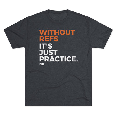 Without Refs It's Just Practice - Athletic T-Shirt