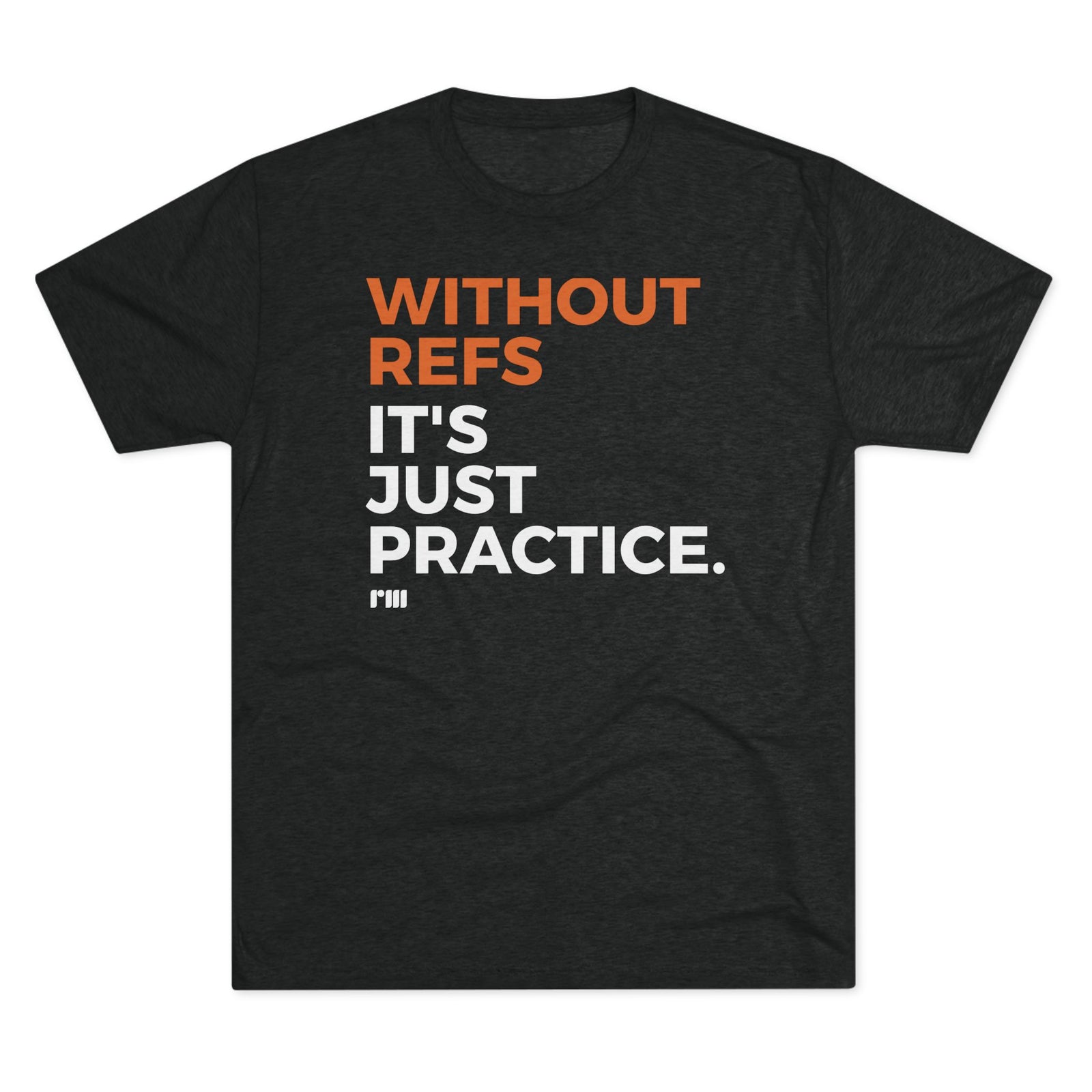 Without Refs It's Just Practice - Athletic T-Shirt
