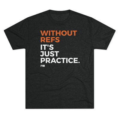 Without Refs It's Just Practice - Athletic T-Shirt